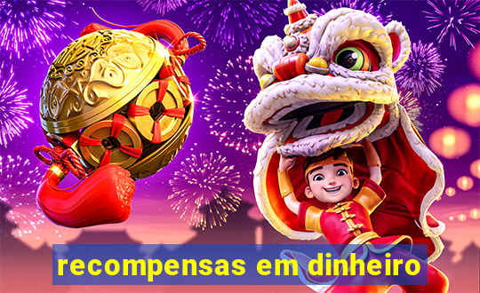 recompensas em dinheiro